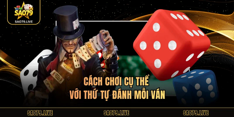 Cách chơi cụ thể với thứ tự đánh mỗi ván