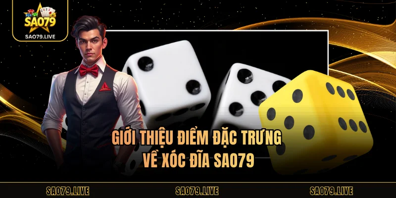 Giới thiệu điểm đặc trưng về xóc đĩa Sao79