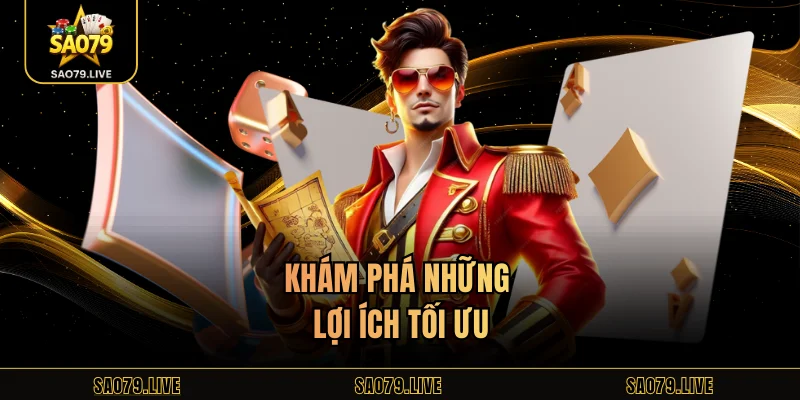 Khám phá những lợi ích tối ưu
