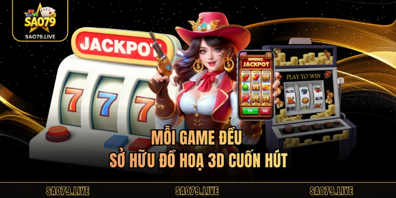 Mỗi game đều sở hữu đồ hoạ 3D cuốn hút