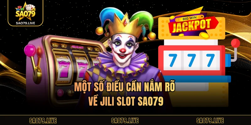 Một số điều cần nắm rõ về JILI slot Sao79