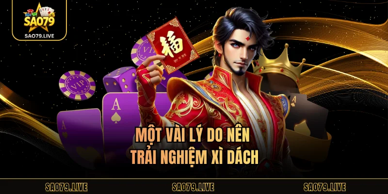 Một vài lý do nên trải nghiệm xì dách