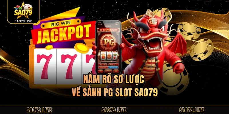 Nắm rõ sơ lược về sảnh PG slot Sao79