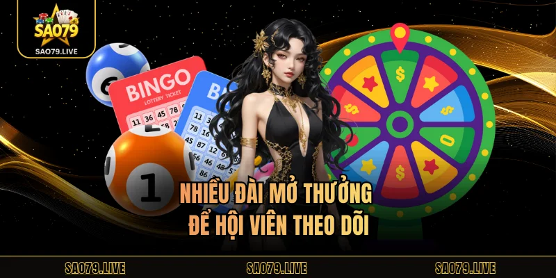 Nhiều đài mở thưởng để hội viên theo dõi