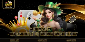 Phỏm Sao79 – Tựa Game Bài Trí Tuệ Làm Mưa Làm Gió Hiện Nay