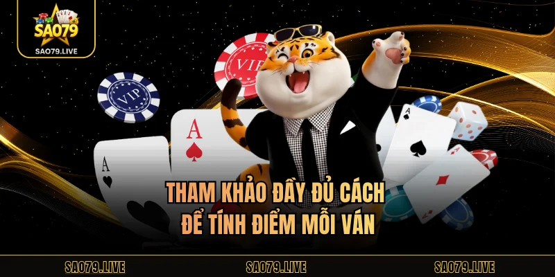 Tham khảo đầy đủ cách để tính điểm mỗi ván