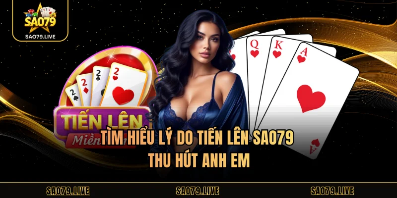 Tìm hiểu lý do tiến lên Sao79 thu hút anh em