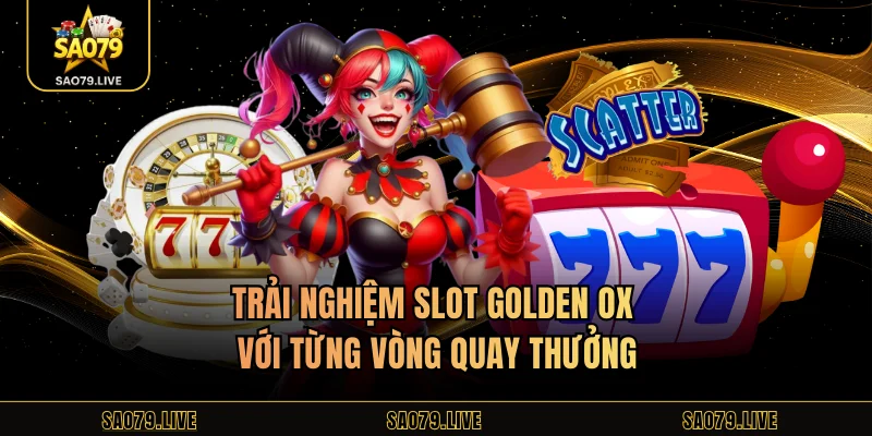 Trải nghiệm slot Golden Ox với từng vòng quay thưởng